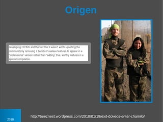 Origen




       http://beeznest.wordpress.com/2010/01/19/exit-dokeos-enter-chamilo/
2010
 