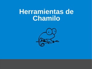 Herramientas de
    Chamilo
 
