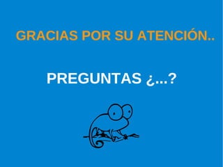 GRACIAS POR SU ATENCIÓN..


   PREGUNTAS ¿...?
 