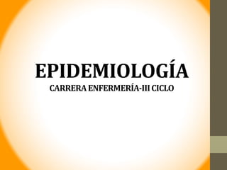 EPIDEMIOLOGÍA
CARRERAENFERMERÍA-IIICICLO
 