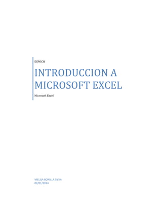 ESPOCH

INTRODUCCION A
MICROSOFT EXCEL
Microsoft Excel

MELISA BONILLA SILVA
02/01/2014

 