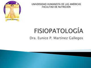 Dra. Eunice P. Martínez Gallegos
UNIVERSIDAD HUMANISTA DE LAS AMÉRICAS
FACULTAD DE NUTRICIÓN
 