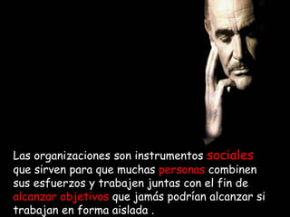 YOUR LOGO
Page  27
Las organizaciones son instrumentos sociales
que sirven para que muchas personas combinen
sus esfuerzos y trabajen juntas con el fin de
alcanzar objetivos que jamás podrían alcanzar si
trabajan en forma aislada .
 