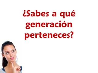 YOUR LOGO
Page  30
¿Sabes a qué
generación
perteneces?
 