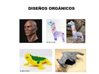 DISEÑOS ORGÁNICOS
By @cunicode
By @bcn3dtech By @SyFy
 