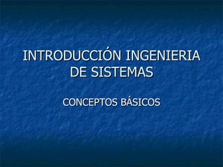 INTRODUCCIÓN INGENIERIA DE SISTEMAS CONCEPTOS BÁSICOS 