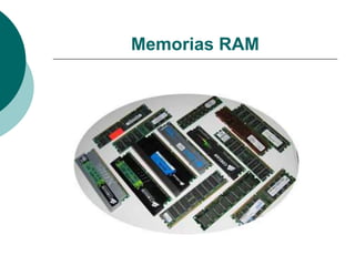 Memorias RAM 
 