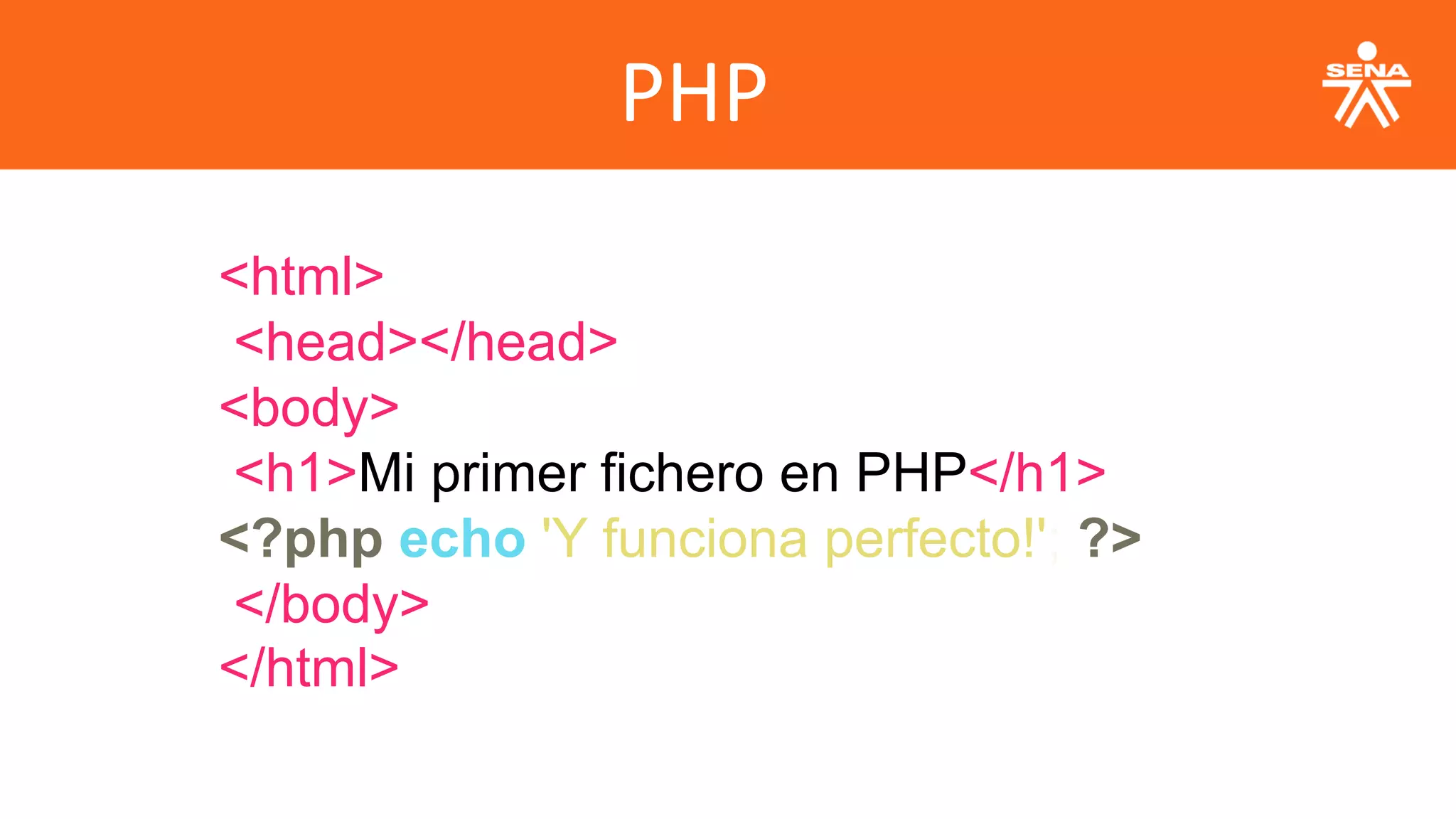 PHP
<html>
<head></head>
<body>
<h1>Mi primer fichero en PHP</h1>
<?php echo 'Y funciona perfecto!'; ?>
</body>
</html>
 
