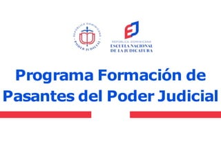 Programa Formación de
Pasantes del Poder Judicial
 