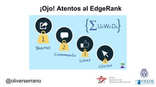 ¡Ojo! Atentos al EdgeRank
@oliverserrano
 