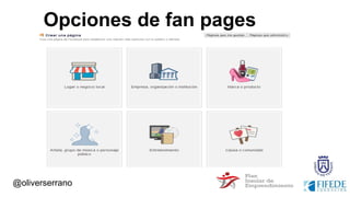Opciones de fan pages
@oliverserrano
 