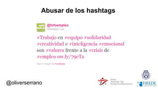 @oliverserrano
Abusar de los hashtags
 
