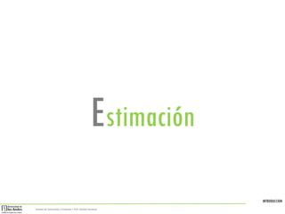 INTRODUCCION
Sistemas de Construcción y Estimación – Prof: Carolina Stevenson
Estimación
 