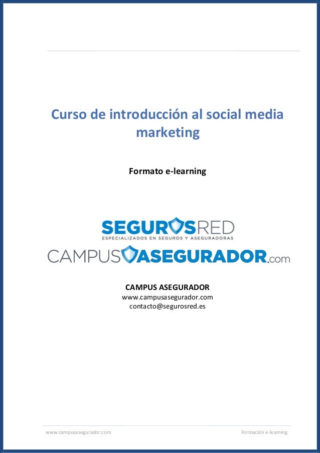 www.campusasegurador.com Formación e-learning
Curso de introducción al social media
marketing
Formato e-learning
CAMPUS AS...