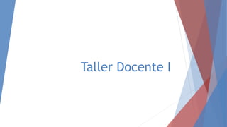 Taller Docente I
 