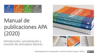 Manual de
publicaciones APA
(2020)
Introducción, actualización y
revisión de conceptos básicos
Metodología de la Investigación/ Jonathan Jiménez Salazar / 2022-1
 
