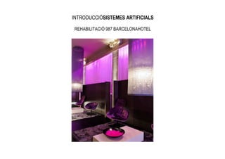 INTRODUCCIÓSISTEMES ARTIFICIALS

REHABILITACIÓ 987 BARCELONAHOTEL
 