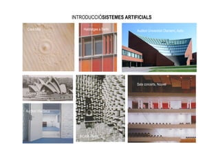 INTRODUCCIÓSISTEMES ARTIFICIALS

 Casa Milà               Habitatges a Berlin   Auditori Universitat Otaniemi, Aalto




                                               Sala concerts, Nouvel

 Ópera Sydney



Auditori Vila-Seca




                       IRCAM, Piano
 