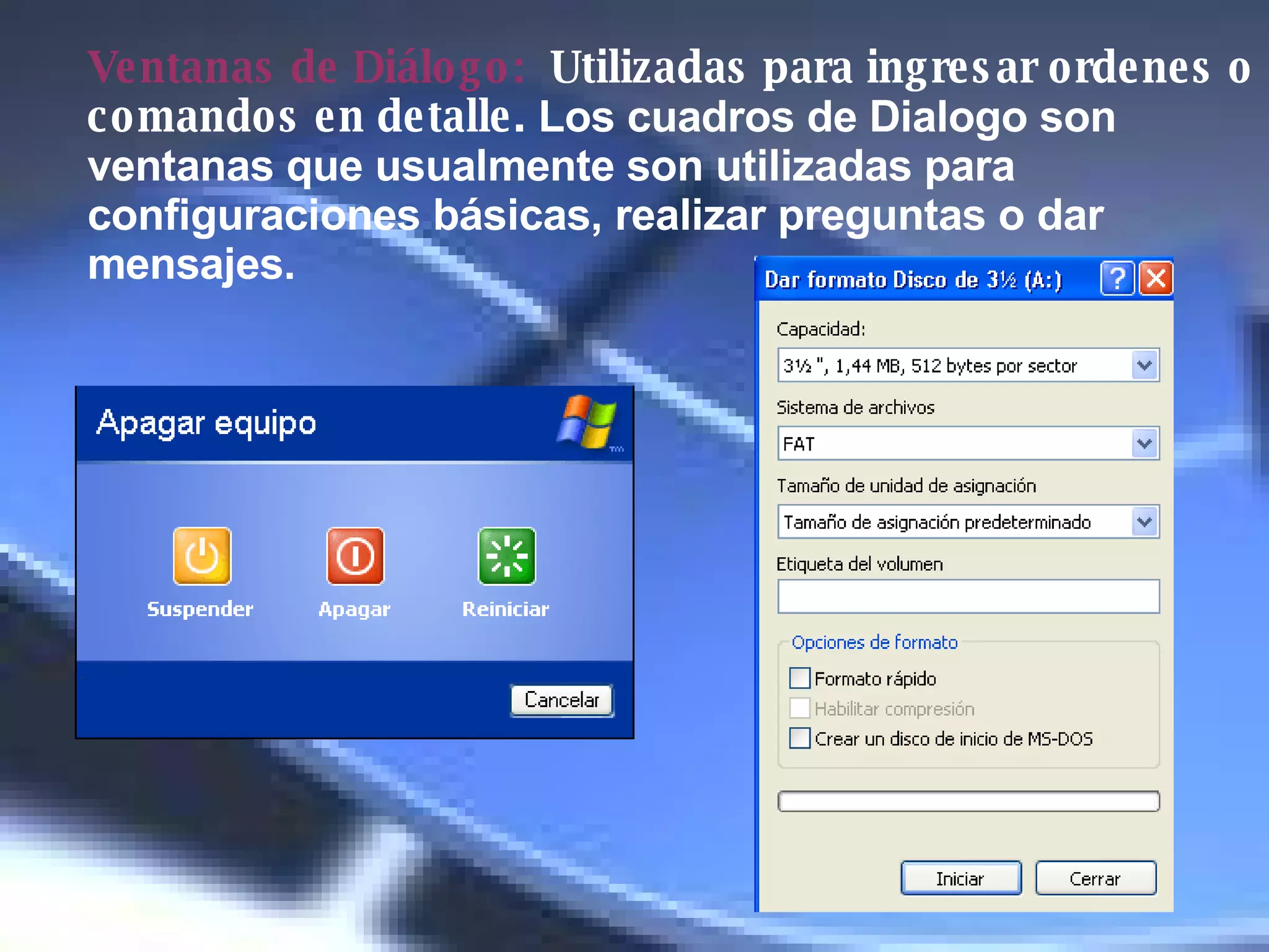 Ventanas de Diálogo:   Utilizadas para ingresar ordenes o comandos en detalle.  Los cuadros de Dialogo son ventanas que usualmente son utilizadas para configuraciones básicas, realizar preguntas o dar mensajes.   