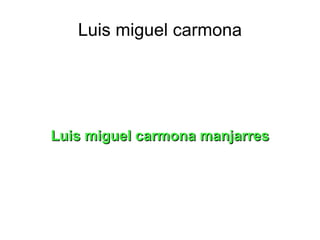 Luis miguel carmona Luis miguel carmona manjarres 
