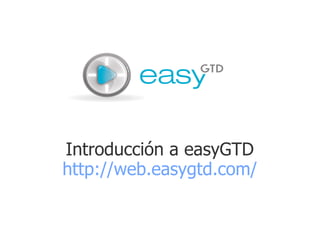 Introducción a easyGTD
http://web.easygtd.com/
 