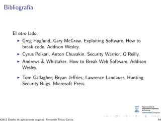 Bibliograf´
             ıa



          El otro lado.
                  Greg Hoglund, Gary McGraw. Exploiting Software. H...