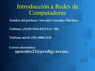 Introducción a Redes de Computadoras ,[object Object],[object Object],[object Object],[object Object]