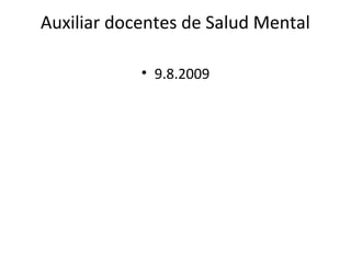 Auxiliar docentes de Salud Mental

            • 9.8.2009
 