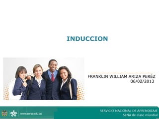 INDUCCION




    FRANKLIN WILLIAM ARIZA PERÉZ
                      06/02/2013




                            1
 