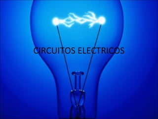 CIRCUITOS ELECTRICOS
 