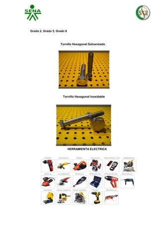 Grado 2, Grado 5, Grado 8

Tornillo Hexagonal Galvanizado

Tornillo Hexagonal Inoxidable

HERRAMIENTA ELECTRICA

 