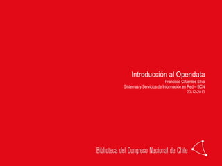Introducción al Opendata
Francisco Cifuentes Silva
Sistemas y Servicios de Información en Red – BCN
20-12-2013
 