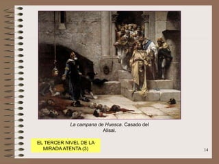 14
EL TERCER NIVEL DE LA
MIRADA ATENTA (3)
La campana de Huesca. Casado del
Alisal.
 
