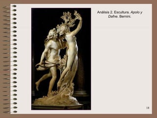 18
Análisis 2. Escultura. Apolo y
Dafne. Bernini.
 