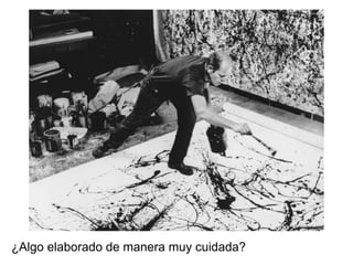 ¿Algo elaborado de manera muy cuidada?
 