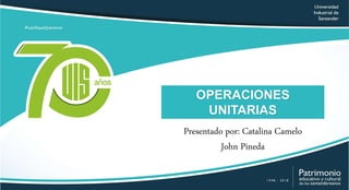OPERACIONES
UNITARIAS
Presentado por: Catalina Camelo
John Pineda
 