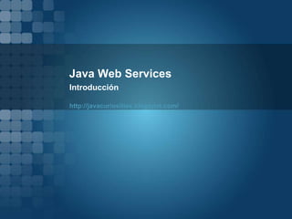 Java Web Services
Introducción
http://javacuriosities.blogspot.com/
 