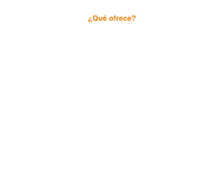 ¿Qué ofrece?
 