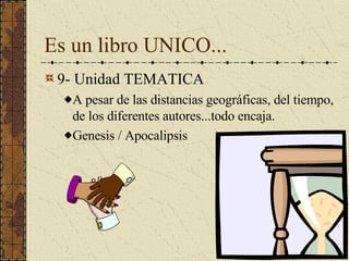 Es un libro UNICO... 9- Unidad TEMATICA A pesar de las distancias geográficas, del tiempo, de los diferentes autores...todo encaja. Genesis / Apocalipsis 
