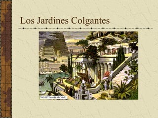 Los Jardines Colgantes 