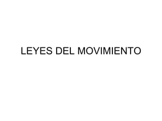 LEYES DEL MOVIMIENTO
 