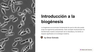 Introducción a la
biogénesis
La biogénesis es el principio fundamental de que la vida solo puede
surgir de organismos preexistentes. Este concepto revolucionario ha
transformado nuestra comprensión de la naturaleza y ha tenido un
impacto significativo en la biología moderna.
by Omar Estrada
 