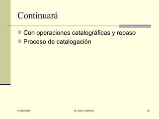 Continuará Con operaciones catalográficas y repaso Proceso de catalogación 