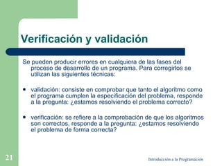 Verificación y validación <ul><li>Se pueden producir errores en cualquiera de las fases del proceso de desarrollo de un pr...