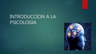 INTRODUCCION A LA
PSICOLOGIA
 