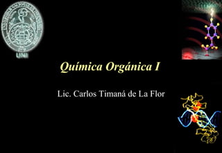 Química Orgánica I Lic. Carlos Timaná de La Flor 