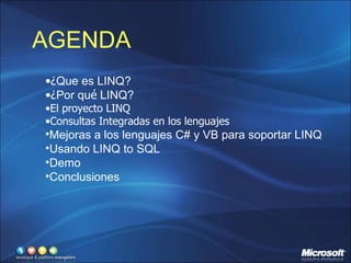 AGENDA ¿ Que es LINQ? ¿ Por qu é  LINQ? El proyecto LINQ Consultas Integradas en los lenguajes Mejoras a los lenguajes C# y VB para soportar LINQ Usando LINQ to SQL Demo Conclusiones 