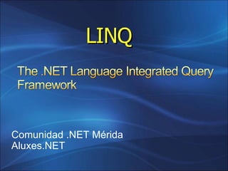 Comunidad .NET Mérida Aluxes.NET LINQ 