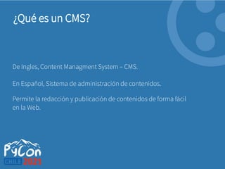 Permite la redacción y publicación de contenidos de forma fácil
en la Web.
¿Qué es un CMS?
En Español, Sistema de administración de contenidos.
De Ingles, Content Managment System – CMS.
 