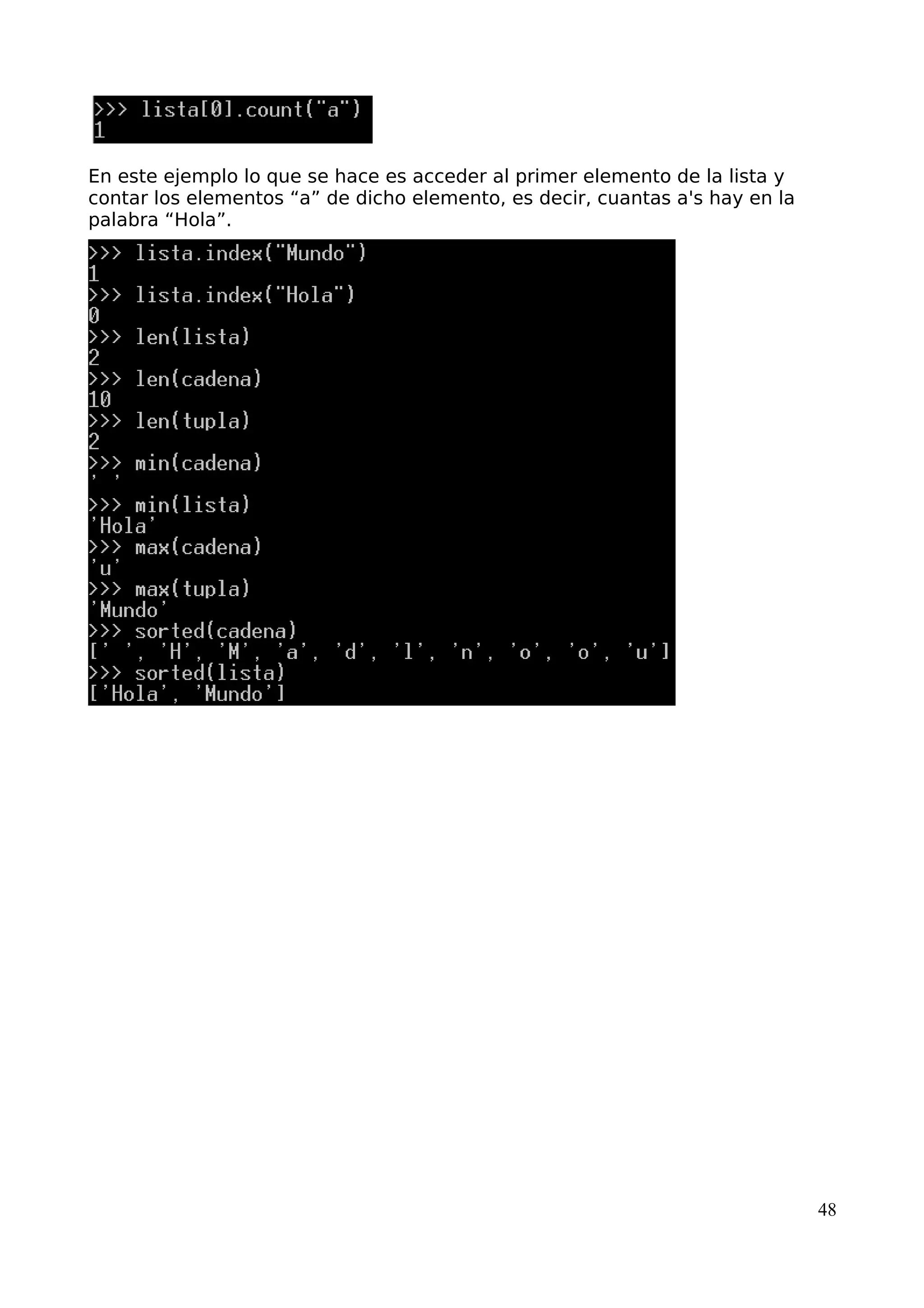 En este ejemplo lo que se hace es acceder al primer elemento de la lista y
contar los elementos “a” de dicho elemento, es decir, cuantas a's hay en la
palabra “Hola”.
48
 